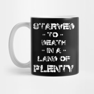 Starved to De**h in a Land of Plenty,  Front and Back Mug